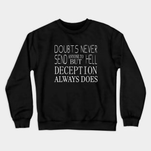 Doubts never send anyone to hell, but deception always does | Never stop believing Crewneck Sweatshirt
